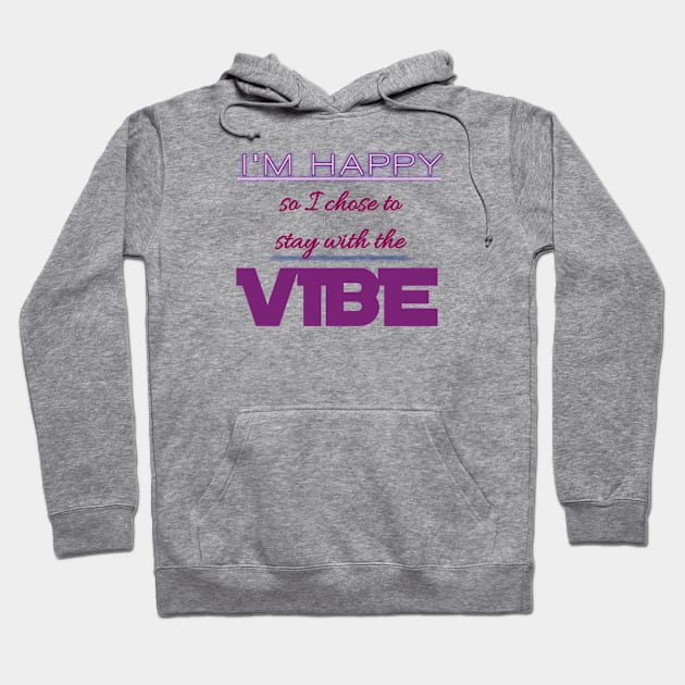 I'm Happy So I Chose To Stay With The Vibe Hoodie by Curator Nation